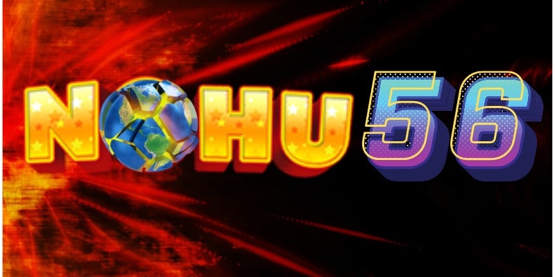 NOHU56 - Nhà cái top đầu tạo nên sân chơi cá cược đẳng cấp